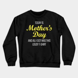 Today is Mother's Day... Crewneck Sweatshirt